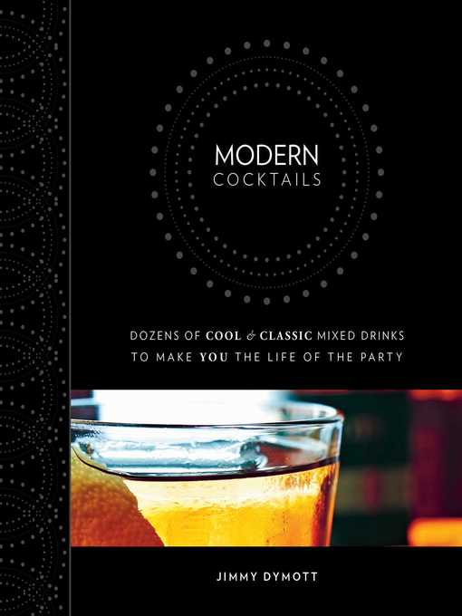 Title details for Modern Cocktails: Dozens of Cool and Classic Mixed Drinks to Make You the Life of the Party by Jimmy Dymott - Available